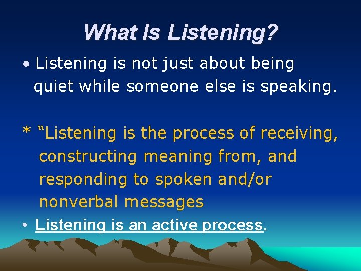 What Is Listening? • Listening is not just about being quiet while someone else