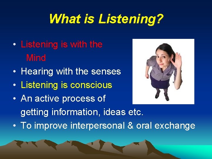 What is Listening? • Listening is with the Mind • Hearing with the senses