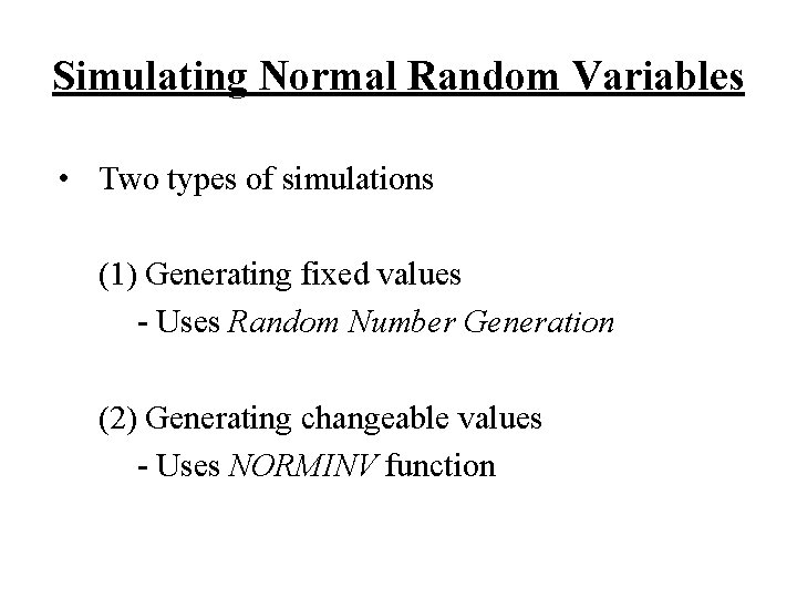 Simulating Normal Random Variables • Two types of simulations (1) Generating fixed values -