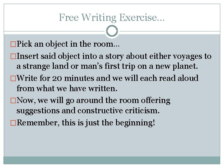 Free Writing Exercise… �Pick an object in the room… �Insert said object into a