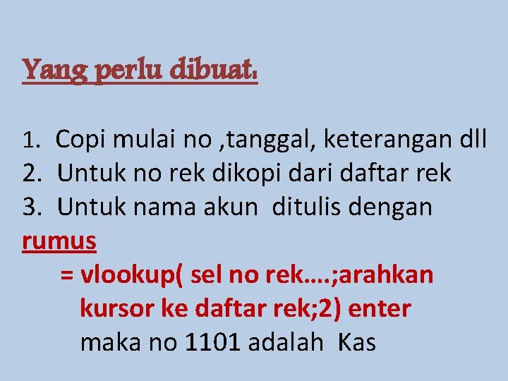 Yang perlu dibuat: 1. Copi mulai no , tanggal, keterangan dll 2. Untuk no