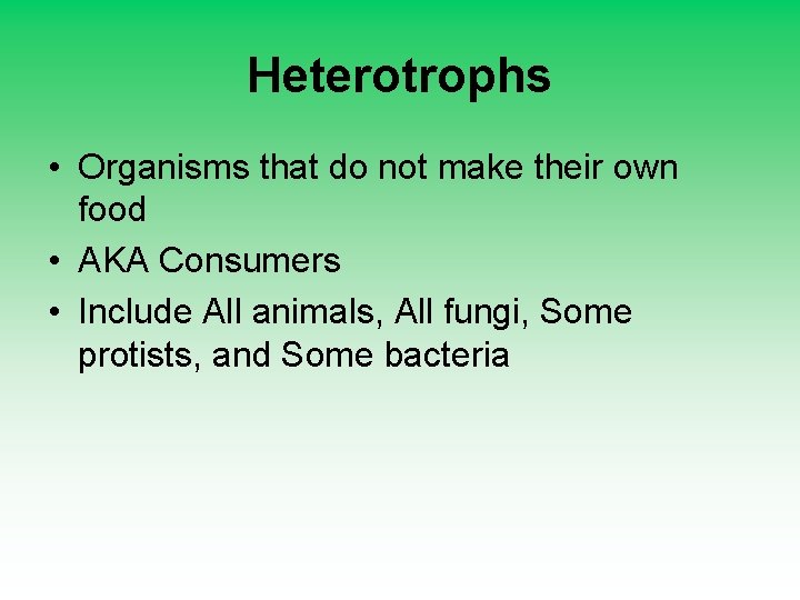 Heterotrophs • Organisms that do not make their own food • AKA Consumers •