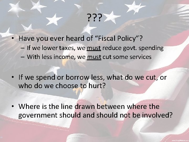 ? ? ? • Have you ever heard of “Fiscal Policy”? – If we