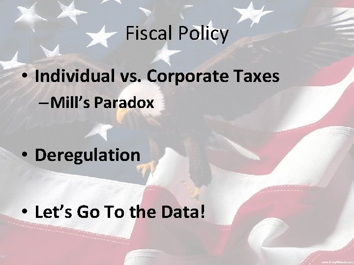 Fiscal Policy • Individual vs. Corporate Taxes – Mill’s Paradox • Deregulation • Let’s