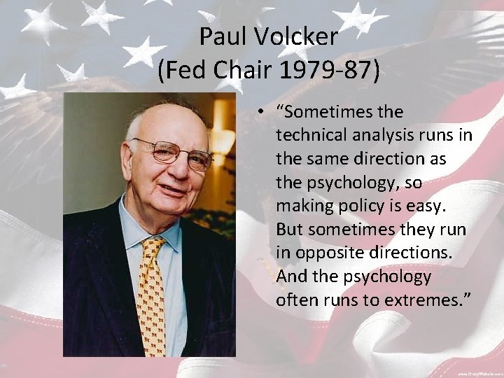 Paul Volcker (Fed Chair 1979 -87) • “Sometimes the technical analysis runs in the