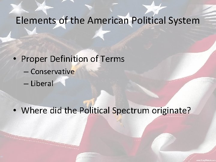 Elements of the American Political System • Proper Definition of Terms – Conservative –