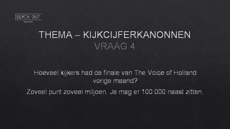 THEMA – KIJKCIJFERKANONNEN VRAAG 4 Hoeveel kijkers had de finale van The Voice of