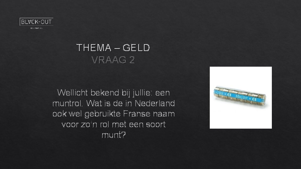 THEMA – GELD VRAAG 2 Wellicht bekend bij jullie: een muntrol. Wat is de