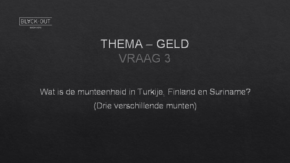 THEMA – GELD VRAAG 3 Wat is de munteenheid in Turkije, Finland en Suriname?