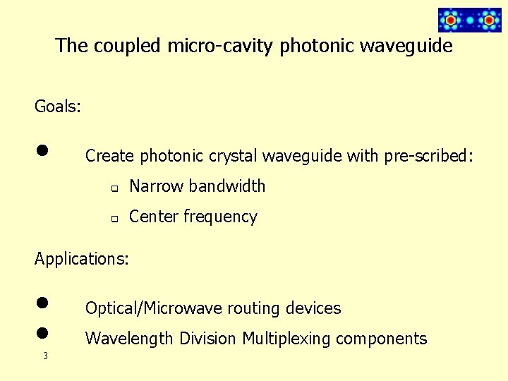 The coupled micro-cavity photonic waveguide Goals: • Create photonic crystal waveguide with pre-scribed: q
