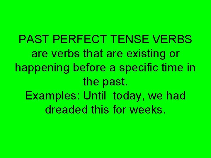 PAST PERFECT TENSE VERBS are verbs that are existing or happening before a specific