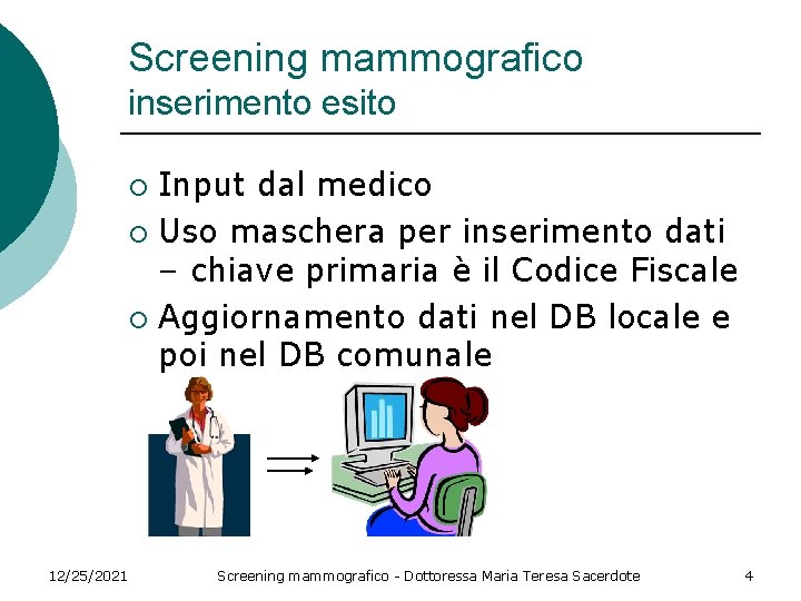 Screening mammografico inserimento esito Input dal medico ¡ Uso maschera per inserimento dati –