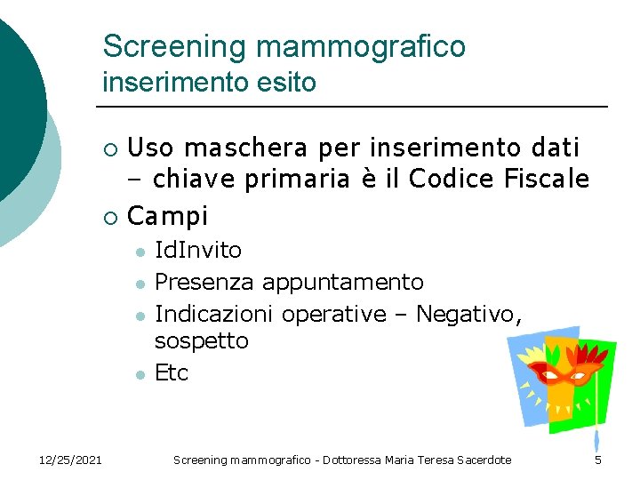 Screening mammografico inserimento esito Uso maschera per inserimento dati – chiave primaria è il