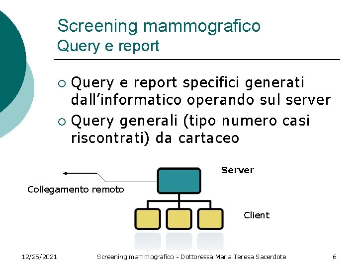 Screening mammografico Query e report specifici generati dall’informatico operando sul server ¡ Query generali