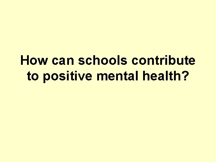 How can schools contribute to positive mental health? 