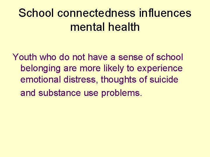 School connectedness influences mental health Youth who do not have a sense of school