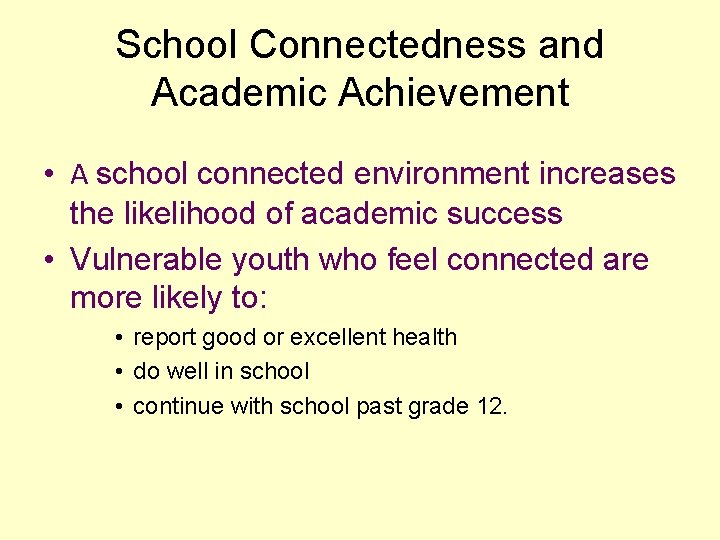 School Connectedness and Academic Achievement • A school connected environment increases the likelihood of