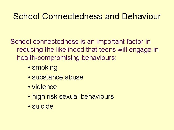 School Connectedness and Behaviour School connectedness is an important factor in reducing the likelihood