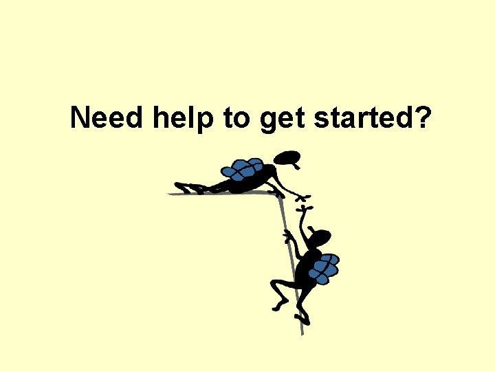 Need help to get started? 