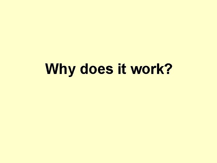 Why does it work? 