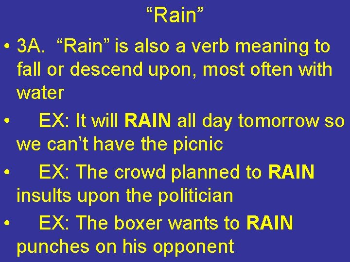 “Rain” • 3 A. “Rain” is also a verb meaning to fall or descend