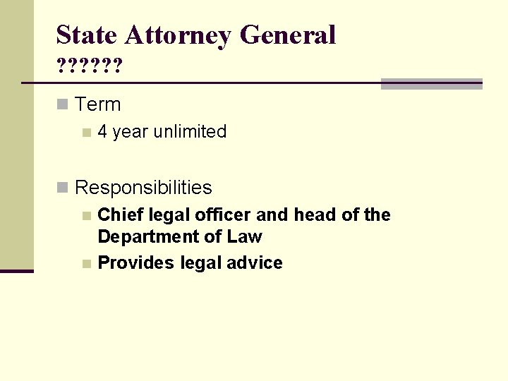 State Attorney General ? ? ? n Term n 4 year unlimited n Responsibilities