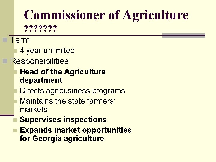Commissioner of Agriculture ? ? ? ? n Term n 4 year unlimited n
