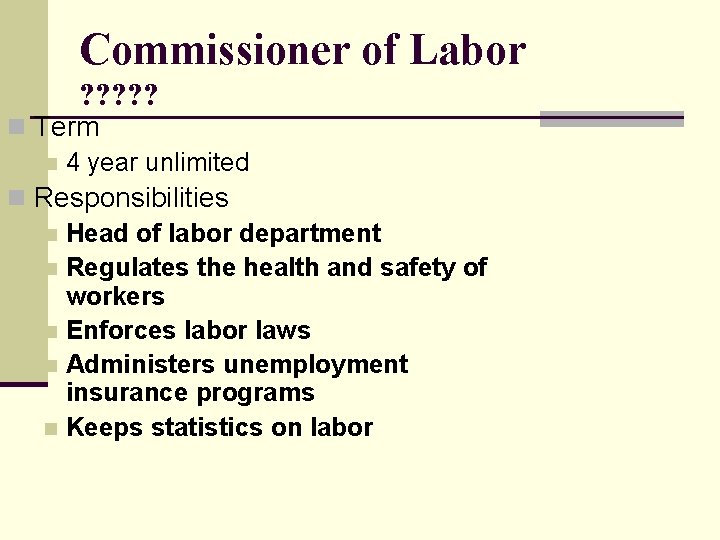 Commissioner of Labor ? ? ? n Term n 4 year unlimited n Responsibilities