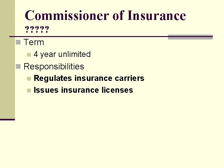 Commissioner of Insurance ? ? ? n Term n 4 year unlimited n Responsibilities