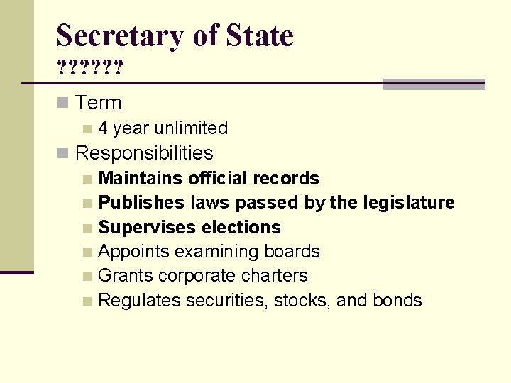 Secretary of State ? ? ? n Term n 4 year unlimited n Responsibilities