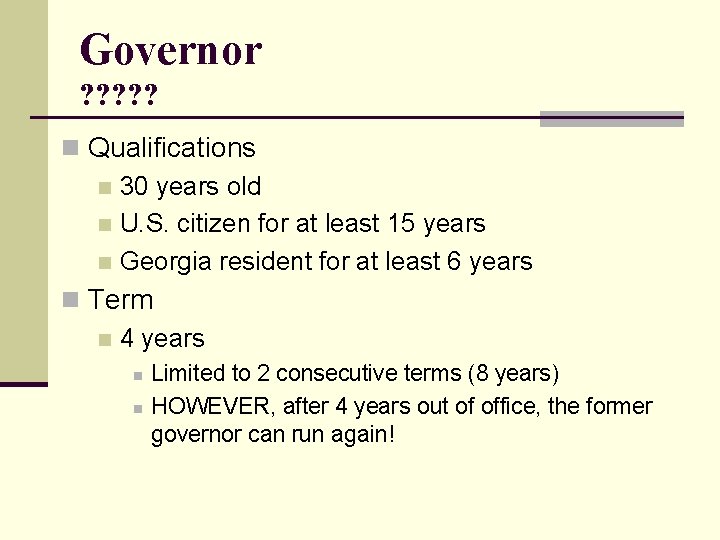 Governor ? ? ? n Qualifications n 30 years old n U. S. citizen