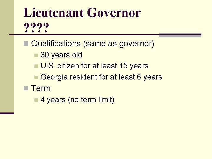 Lieutenant Governor ? ? n Qualifications (same as governor) n 30 years old n