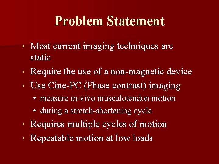 Problem Statement Most current imaging techniques are static • Require the use of a