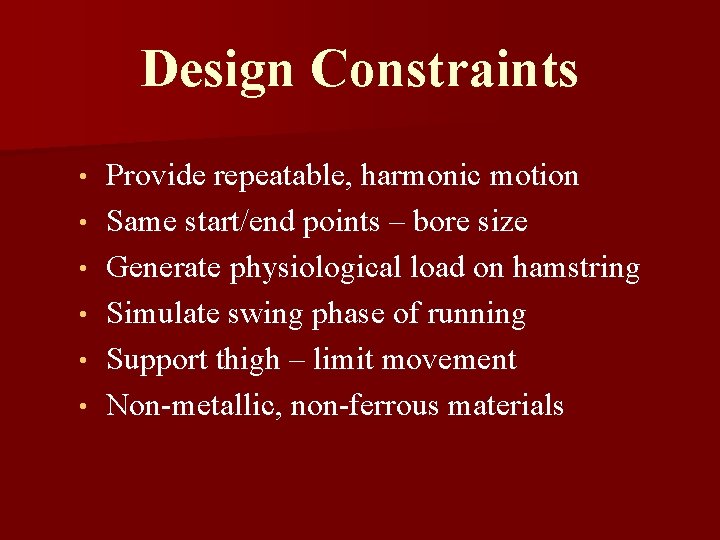 Design Constraints • • • Provide repeatable, harmonic motion Same start/end points – bore