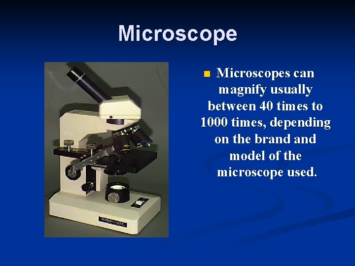 Microscopes can magnify usually between 40 times to 1000 times, depending on the brand