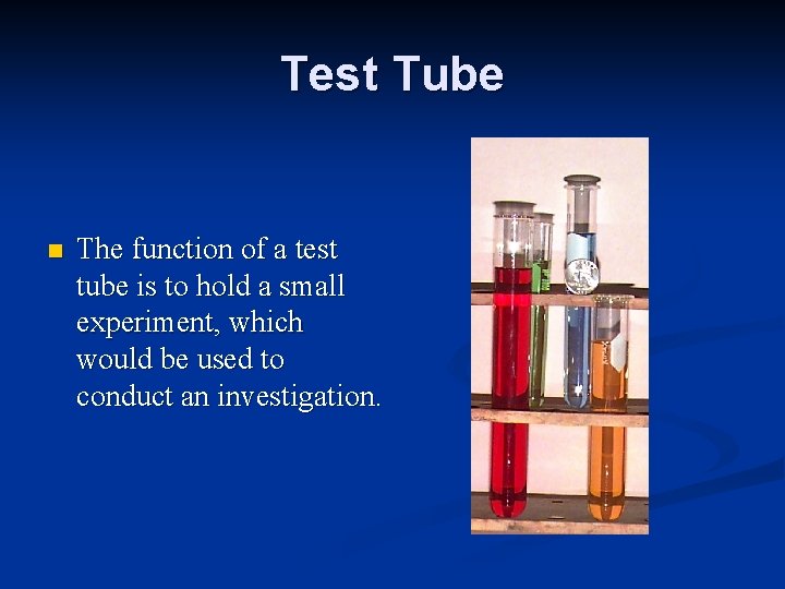 Test Tube n The function of a test tube is to hold a small