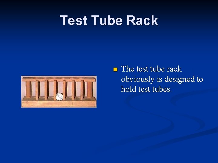 Test Tube Rack n The test tube rack obviously is designed to hold test