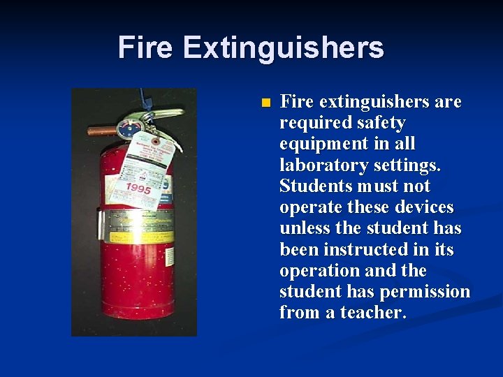 Fire Extinguishers n Fire extinguishers are required safety equipment in all laboratory settings. Students