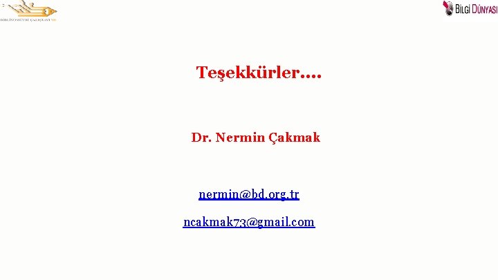 Teşekkürler. . Dr. Nermin Çakmak nermin@bd. org. tr ncakmak 73@gmail. com 