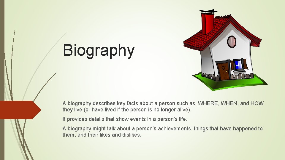 Biography A biography describes key facts about a person such as, WHERE, WHEN, and