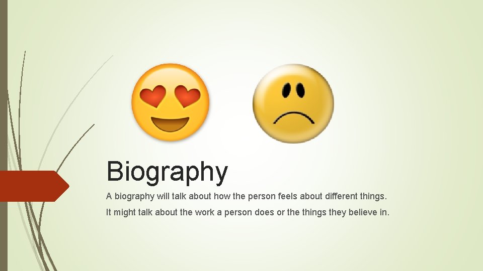 Biography A biography will talk about how the person feels about different things. It