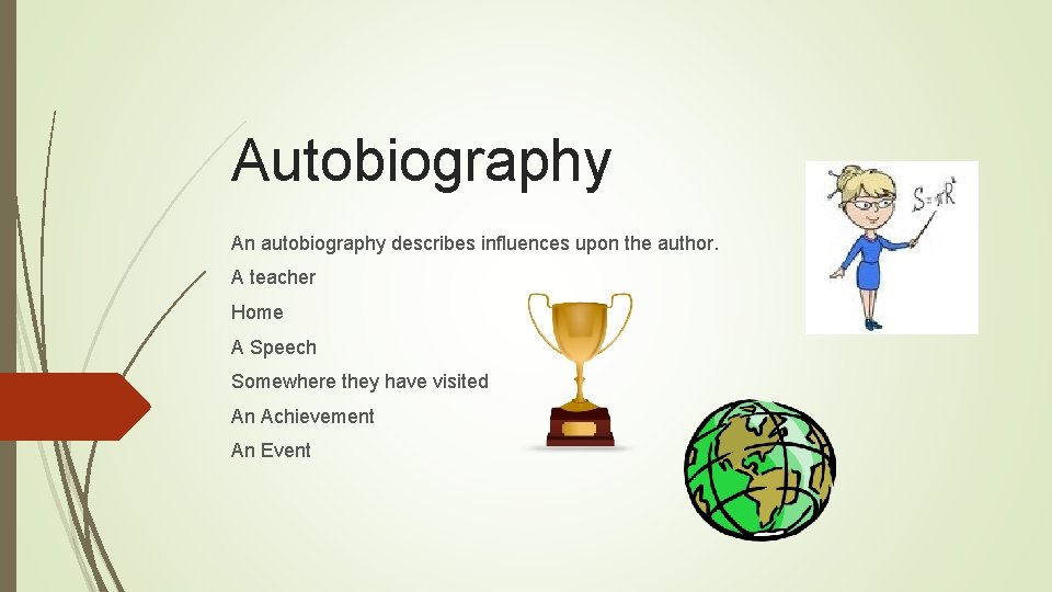 Autobiography An autobiography describes influences upon the author. A teacher Home A Speech Somewhere