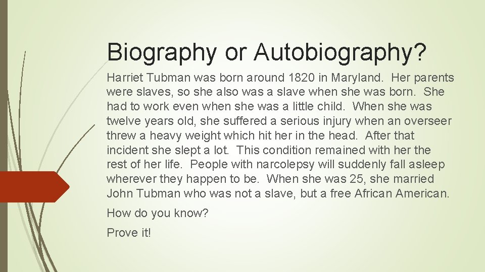 Biography or Autobiography? Harriet Tubman was born around 1820 in Maryland. Her parents were