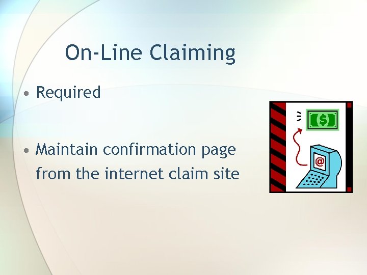 On-Line Claiming • Required • Maintain confirmation page from the internet claim site 