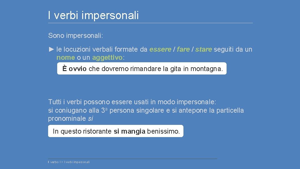 I verbi impersonali Sono impersonali: ► le locuzioni verbali formate da essere / fare