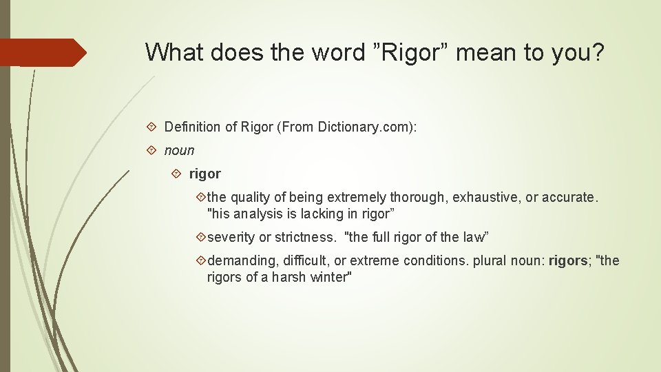 What does the word ”Rigor” mean to you? Definition of Rigor (From Dictionary. com): What does the word ”Rigor” mean to you? Definition of Rigor (From Dictionary. com):