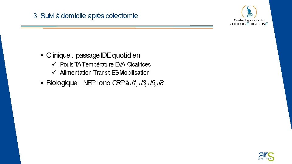 3. Suivi à domicile après colectomie • Clinique : passage IDE quotidien Pouls TA 3. Suivi à domicile après colectomie • Clinique : passage IDE quotidien Pouls TA