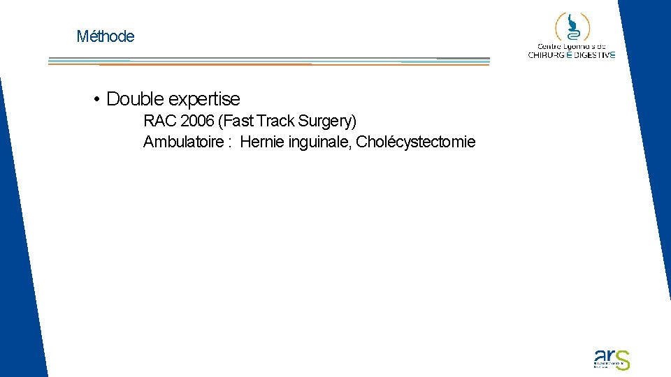Méthode • Double expertise RAC 2006 (Fast Track Surgery) Ambulatoire : Hernie inguinale, Cholécystectomie Méthode • Double expertise RAC 2006 (Fast Track Surgery) Ambulatoire : Hernie inguinale, Cholécystectomie