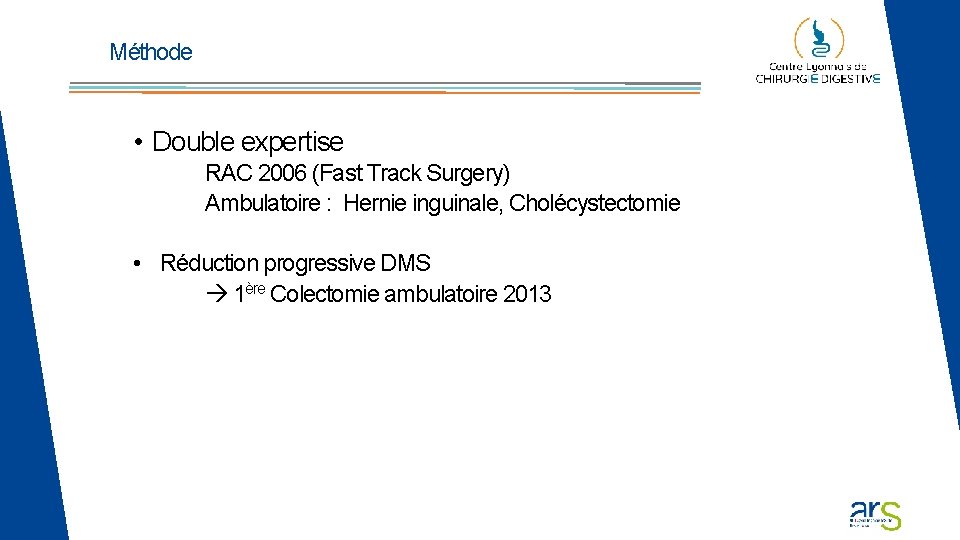 Méthode • Double expertise RAC 2006 (Fast Track Surgery) Ambulatoire : Hernie inguinale, Cholécystectomie Méthode • Double expertise RAC 2006 (Fast Track Surgery) Ambulatoire : Hernie inguinale, Cholécystectomie