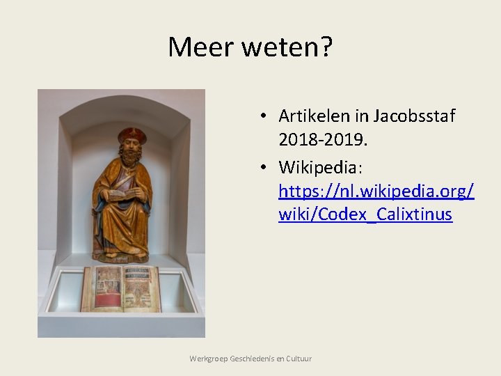 Meer weten? • Artikelen in Jacobsstaf 2018 -2019. • Wikipedia: https: //nl. wikipedia. org/